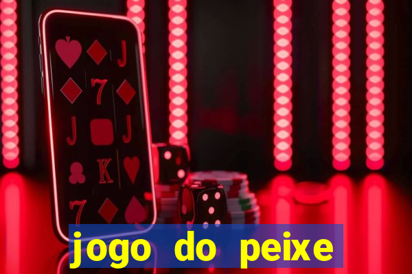 jogo do peixe ganhar dinheiro